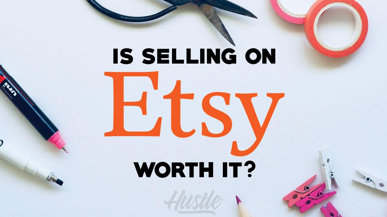 Is Selling On Etsy Worth It?